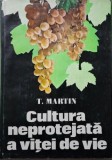 Cultura neprotejata a vitei de vie - T. Martin - Carte