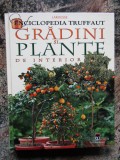 ENCICLOPEDIA TRUFFAUT . GRADINI SI PLANTE DE INTERIOR , 2005