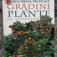 ENCICLOPEDIA TRUFFAUT . GRADINI SI PLANTE DE INTERIOR , 2005