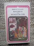 MAITREYI. NUNTA IN CER-MIRCEA ELIADE