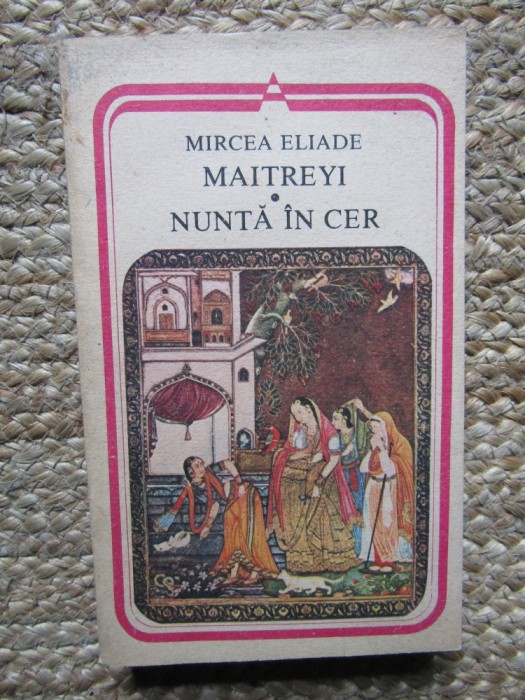MAITREYI. NUNTA IN CER-MIRCEA ELIADE