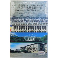 UNGUREANU GUVERNEANU CU TRAIAN SI AMERICANU &#039; VIA ISRAELIANU &#039; DOAR DOUA LUNI DINTR -UN ANU &#039; de ADRIAN ENULESCU , 2012 , DEDICATIE*