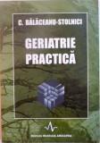 GERIATRIE PRACTICA de C. BALACEANU - STOLNICI, 1998 * PREZINTA HALOURI DE APA