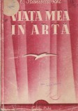 C. Stanislavschi - Viata mea in arta, Memorii 1951, Editura Cartea Rusa, brosata, limba romana