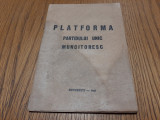 PLATFORMA PARTIDULUI UNIC MUNCITORESC - Arte Grafice Dacia Traiana, 1947, 30 p.