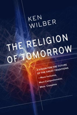 The Religion of Tomorrow: A Vision for the Future of the Great Traditions - More Inclusive, More Comprehensive, More Complete foto