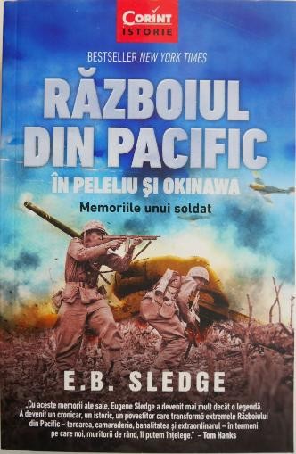 Razboiul din Pacific. In Peleliu si Okinawa. Memoriile unui soldat &ndash; E. B. Sledge
