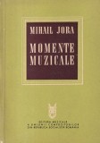 Mihail Jora - Momente Muzicale Carte Editura Muzicala 304 Pagini 1968 Limba Romana Brosata Stare Buna
