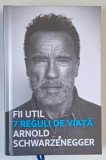 FII UTIL , 7 REGULI DE VIATA de ARNOLD SCHWARZENEGGER , 2023