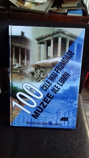 100 cele mai Frumoase Muzee ale lumii. Cele mai mari comori ale omenirii. 2005