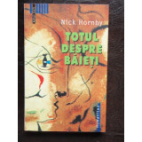 TOTUL DESPRE BAIETI - NICK HORNBY, Humanitas