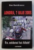 LONDRA , 7 IULIE 2005 - EU , SOLDATUL LUI ALLAH ! de DAN DUMITRESCU , 2006
