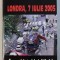 LONDRA , 7 IULIE 2005 - EU , SOLDATUL LUI ALLAH ! de DAN DUMITRESCU , 2006