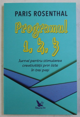 PROGRAMUL 1, 2, 3 - JURNAL PENTRU STIMULAREA CREATIVITATII PRIN LISTE IN TREI PASI de PARIS ROSENTHAL , 2019 foto