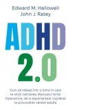 ADHD 2.0 - Cum sa traiesti intr-o lume in care te simti neinteles. Manualul mintii hiperactive, de la experientele copilariei la provocarile varstei a