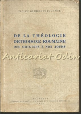 De La Theologie Orthodoxe Roumaine Des Origines A Nos Jours - Gr. T. Marcu