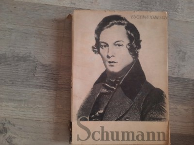 Schumann. Viata si opera de Eugenia Ionescu foto