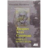 Alexandru Marinescu - Jacques Yves Cousteau - Amiralul adancurilor - 125723