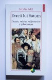 Moshe Idel - Evreii lui Saturn Despre sabatul vrajitoarelor si sabatianism evrei