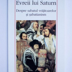 Moshe Idel - Evreii lui Saturn Despre sabatul vrajitoarelor si sabatianism evrei