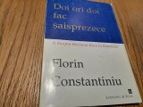 DOI ORI DOI FAC SAISPREZECE - Florin Constantiniu (autograf) - 1997, 154 p., Alta editura