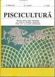 Piscicultura - Manual Licee Industriale, Clasa XI, Scoli Profesionale - D. Bogatu, Al. Adam, C. Ene, 1982, 254 pg.