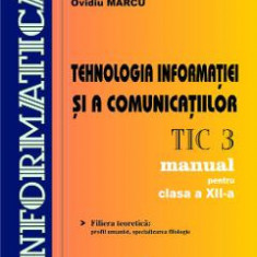 Tehnologia Informatiei Si A Comunicatiilor Cls 12 Tic3 - Daniela Marcu, Ovidiu Marcu
