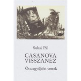 Casanova visszan&eacute;z - &Ouml;sszegyűjt&ouml;tt versek - Suhai P&aacute;l