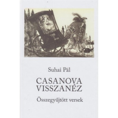 Casanova visszan&amp;eacute;z - &amp;Ouml;sszegyűjt&amp;ouml;tt versek - Suhai P&amp;aacute;l foto