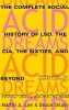 Acid Dreams: The Complete Social History of LSD: The CIA, the Sixties, and Beyond