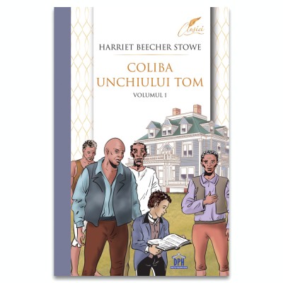 Coliba Unchiului Tom Vol 1, Harriet Beecher Stowe - Editura DPH foto