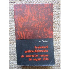 PRELIMINARII POLITICO-DIPLOMATICE ALE INSURECTIEI ROMANE DIN AUG. 1944~ A.SIMION