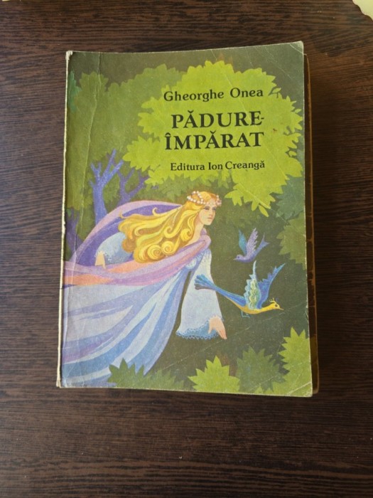 Pădure-&Icirc;mpărat - Gheorghe Onea
