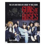 Guns N' Roses: The Life And Times Of A Rock 'N' Ro(...)