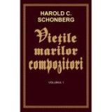 Vietile marilor compozitori - volumul 1 - Harold C. Schonberg
