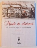 MESELE DE ODINIOARA DE LA PALATUL REGAL LA TARGUL MOSILOR , text de ANA IORGA, FILIP - LUCIAN IORGA, 2015
