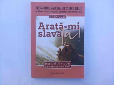 ARATĂ-MI SLAVA TA! - MANUAL DE STUDIU BIBLIC 2020-2023 AL BISERICILOR BAPTISTE foto