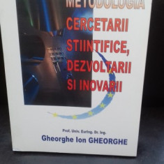 METODOLOGIA CERCETARII STIINTIFICE, DEZVOLTARII SI INOVARII - GHEORGHE ION GHEORGHE