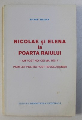 NICOLAE SI ELENA LA POARTA RAIULUI - PAMFLET POLITIC POST REVOLUTIONAR de RANGU TRAIAN , 1990 foto