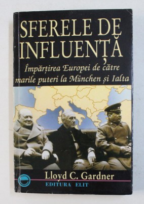 SFERELE DE INFLUENTA. IMPARTIREA EUROPEI DE CATRE MARILE PUTERI LA MUNCHEN SI ITALIA de LLOYD C. GARDNER foto