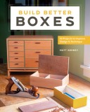 Build Better Boxes: 10 Projects to Improve Design &amp; Technique