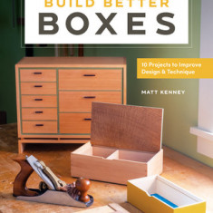 Build Better Boxes: 10 Projects to Improve Design & Technique
