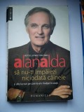 Sa nu ti impaiezi niciodata cainele si alte lucruri pe care - Alan Alda, 2009