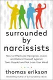 Surrounded by Narcissists: How to Effectively Recognize, Avoid, and Defend Yourself Against Toxic People (and Not Lose Your Mind) [The Surrounded