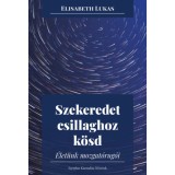 Szekeredet csillaghoz k&ouml;sd - &Eacute;let&uuml;nk mozgat&oacute;rug&oacute;i - Elisabeth Lukas