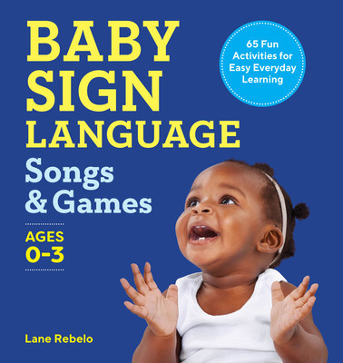 Baby Sign Language Songs &amp;amp; Games: 65 Fun Activities for Easy Everyday Learning foto