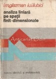 Cumpara ieftin Analiza Liniara Pe Spatii Finit-Dimnesionale - I. M. Glazman, Iu. I. Liubici, Humanitas