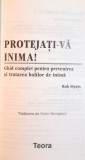 PROTEJATI-VA INIMA, GHID COMPLET PENTRU PREVENIREA SI TRATAREA BOLILOR DE INIMA de ROB MYERS, 2000 *PREZINTA SUBLINIERI IN TEXT