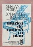 Johannes Brahms Muzica de Camera cu Pian - Serban Soreanu, Editura Muzicala, Romana, 1990