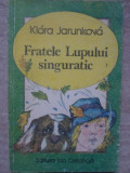 FRATELE LUPULUI SINGURATIC-KLARA JURUNKOVA